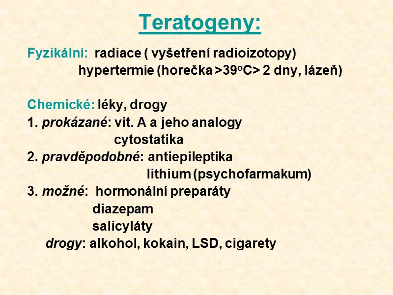 Teratogeny:  Fyzikální:  radiace ( vyšetření radioizotopy)      